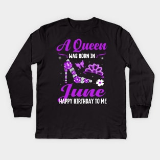 A Queen Was Born In June Happy Birthday To Me Kids Long Sleeve T-Shirt